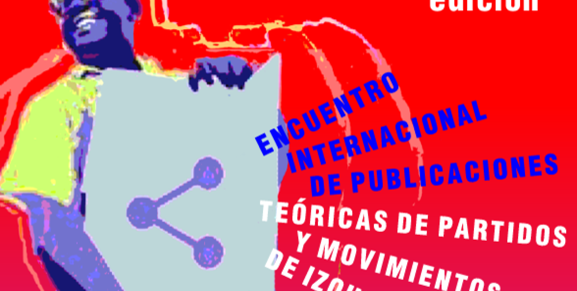 PROGRAMA III ENCUENTRO INTERNACIONAL DE PUBLICACIONES TEÓRICAS DE PARTIDOS Y MOVIMIENTOS DE IZQUIERDA Universidad del Partido Comunista de Cuba "Ñico López"